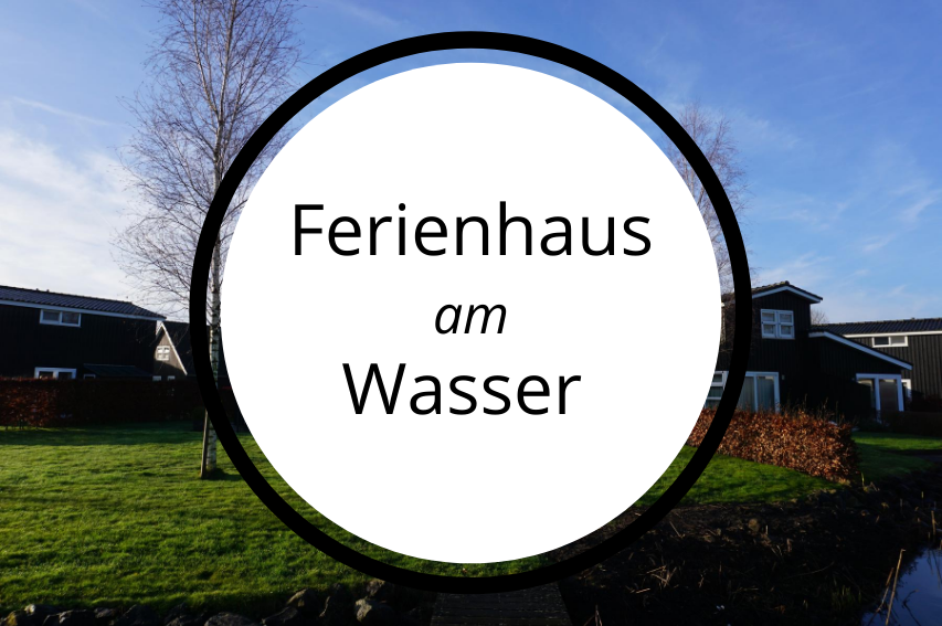 Read more about the article Unser schönes Ferienhaus am Wasser – Urlaub in Friesland (250KM)