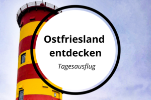 Read more about the article Ostfriesland mal 3 – Vielseitige Ausflüge in der Nordseeregion (100KM)