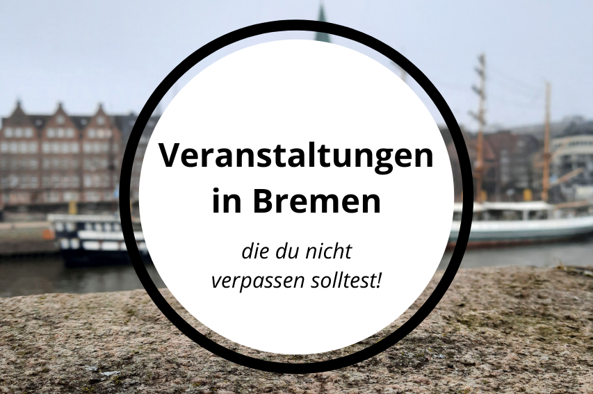 Read more about the article 3 Veranstaltungen in Bremen, die du auf keinen Fall verpassen solltest! (0KM)